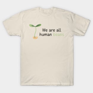 We Are All Human Beans And Together | Quote 3 T-Shirt